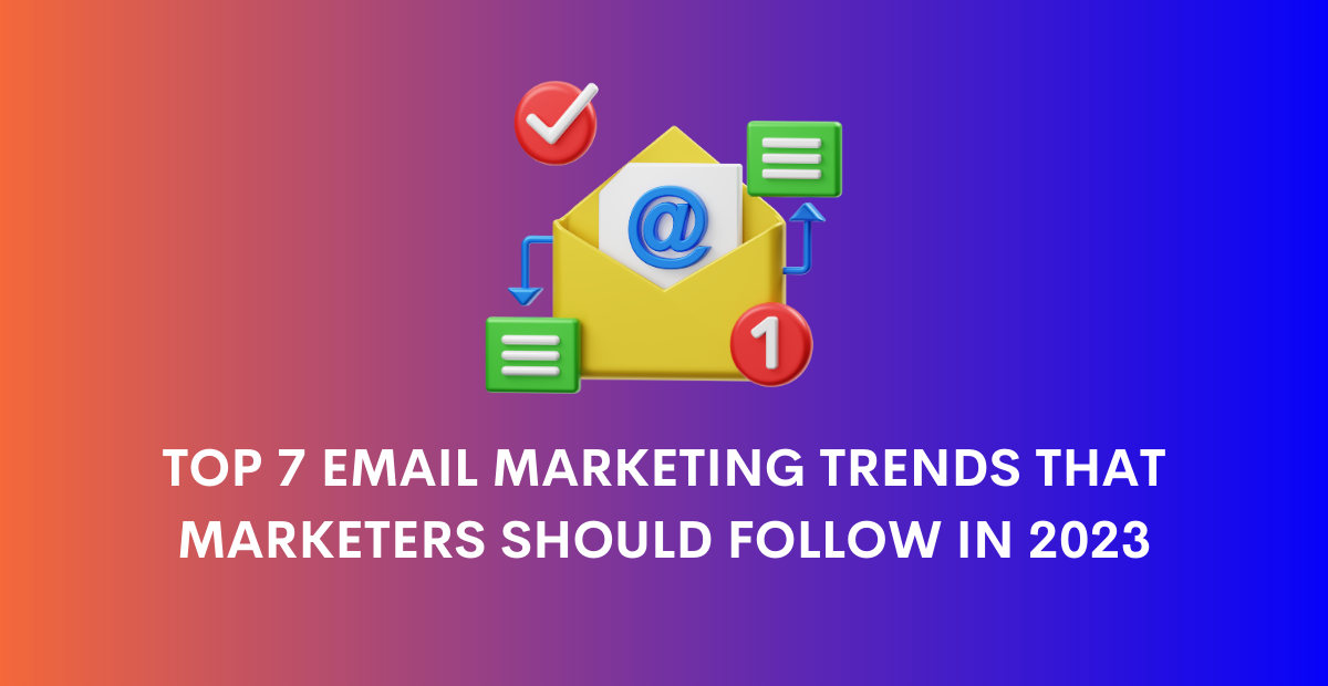Top 7 Email Marketing Trends Marketers Should Follow in 2024